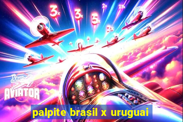 palpite brasil x uruguai